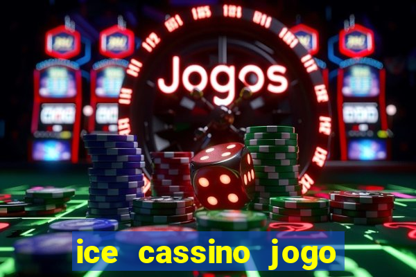 ice cassino jogo de aposta